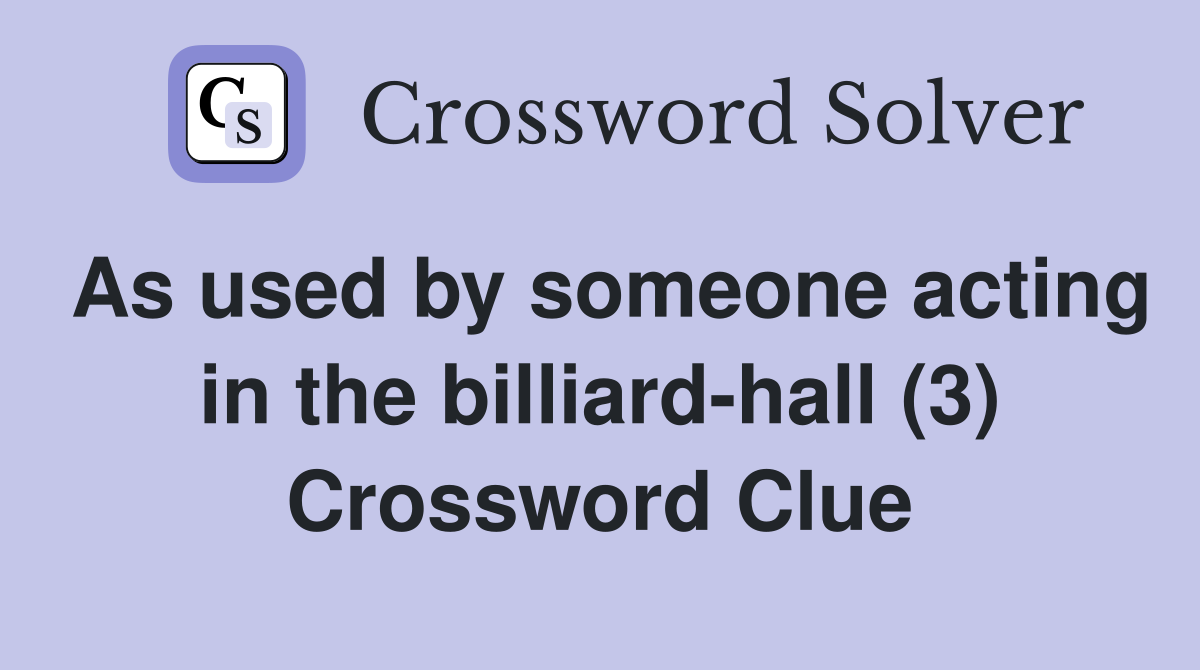 As used by someone acting in the billiard hall (3) Crossword Clue